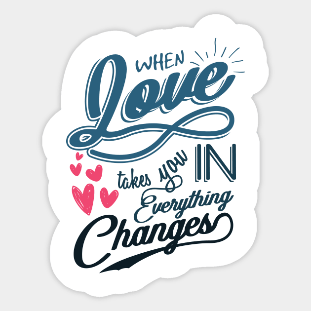 'When Love Takes You In, Everything Changes' Family Shirt Sticker by ourwackyhome